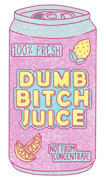 dog drinkin some dumb bitch juice
